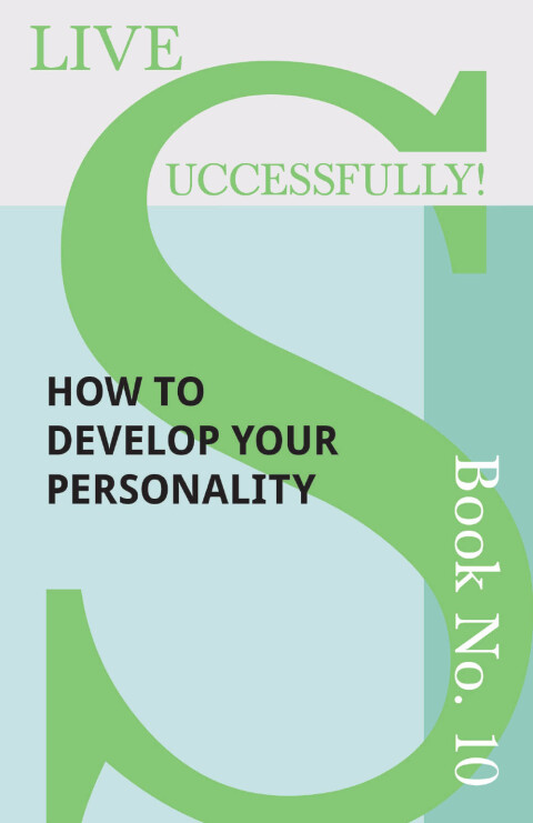 Cover image for book Live Successfully! Book No. 10 - How to Develop Your Personality