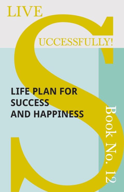 Cover image for book Live Successfully! Book No. 12 - Life Plan for Success and Happiness