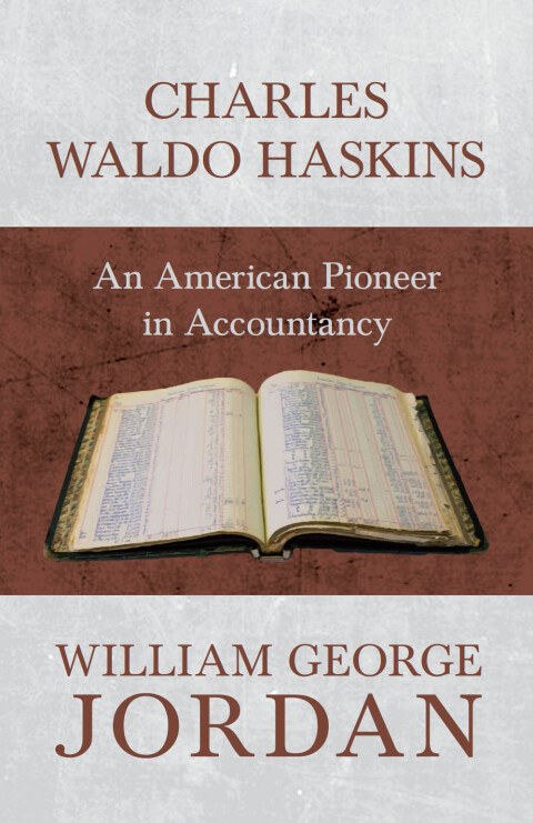 Cover image for book Charles Waldo Haskins - An American Pioneer in Accountancy