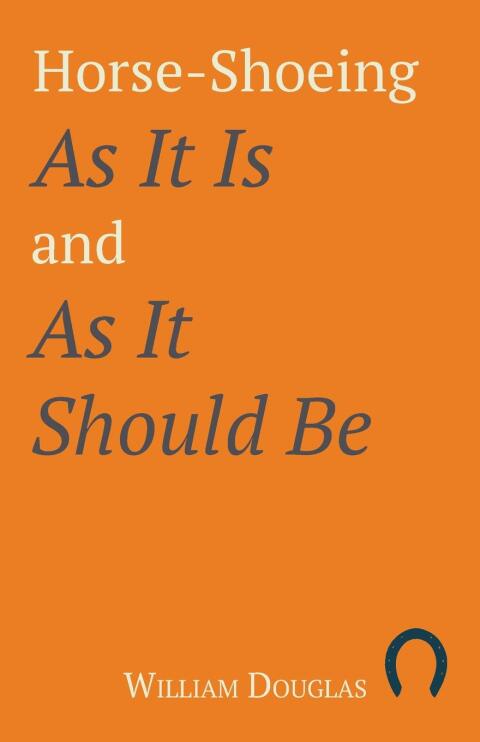 Cover image for book Horse-Shoeing As It Is and As It Should Be