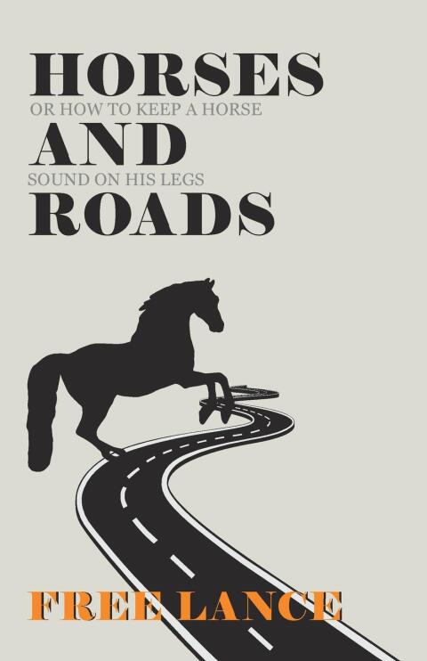 Cover image for book Horses and Roads or How to Keep a Horse Sound on His Legs
