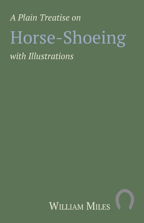 Cover image for book A Plain Treatise on Horse-Shoeing with Illustrations