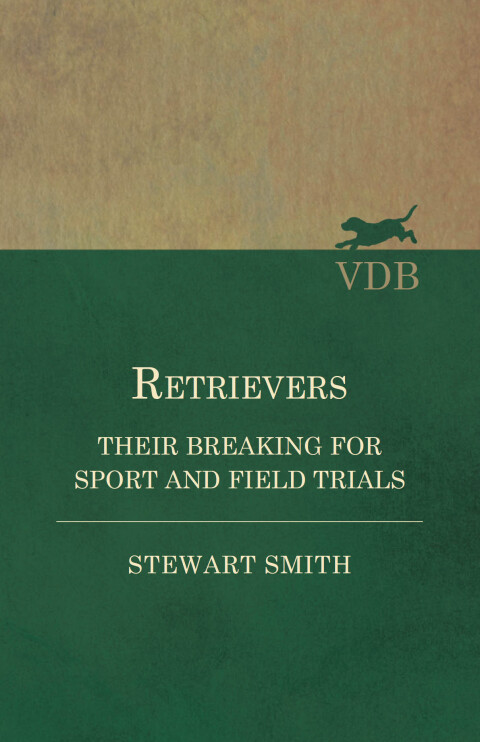 Retrievers - Their Breaking for Sport and Field Trials 