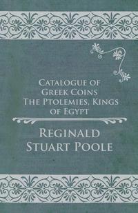 Cover image: Catalogue of Greek Coins - The Ptolemies, Kings of Egypt 9781473337848