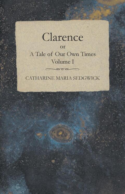 Cover image for book Clarence or, A Tale of Our Own Times - Volume I