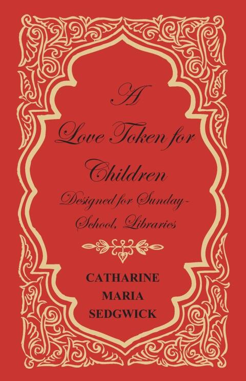 Cover image for book A Love Token for Children - Designed for Sunday-School, Libraries