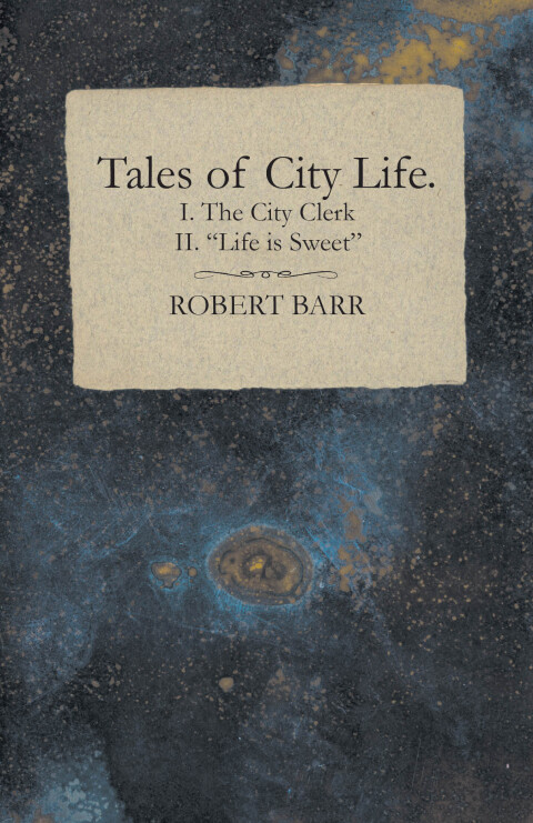 Cover image for book Tales of City Life. I. The City Clerk II. "Life is Sweet"