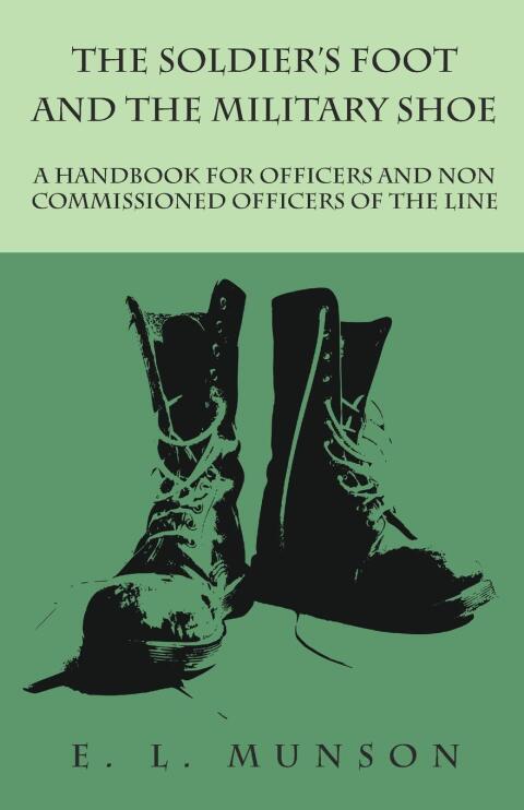 Cover image for book The Soldier's Foot and the Military Shoe - A Handbook for Officers and Non commissioned Officers of the Line