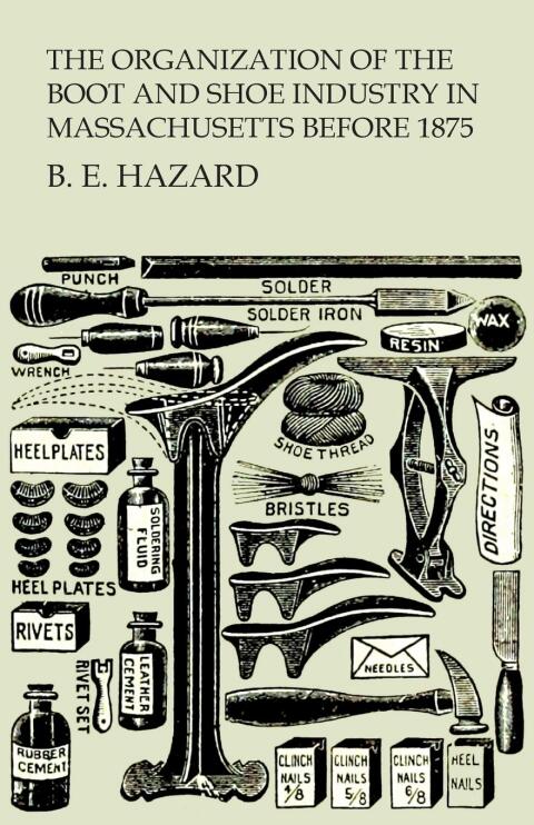 Cover image for book The Organization of the Boot and Shoe Industry in Massachusetts Before 1875