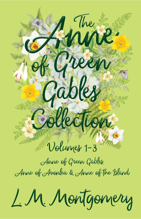 The Anne of Green Gables Collection - Volumes 1-3 (Anne of Green Gables, Anne of Avonlea and Anne of the Island) 
