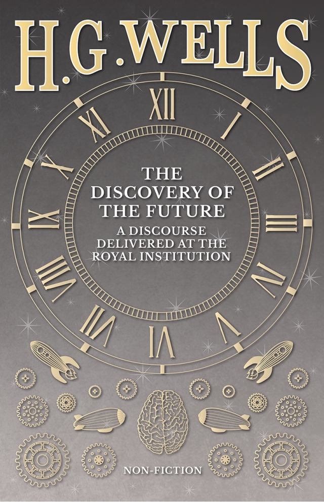 The Discovery of the Future - A Discourse Delivered at the Royal Institution