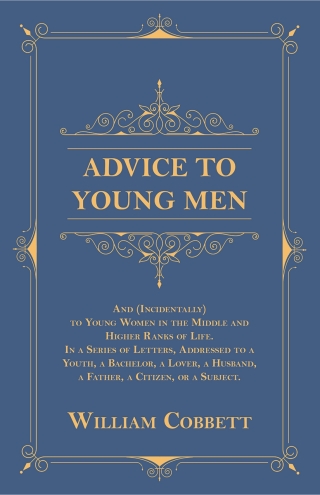 Advice to Young Men - And (Incidentally) to Young Women in the Middle and Higher Ranks of Life