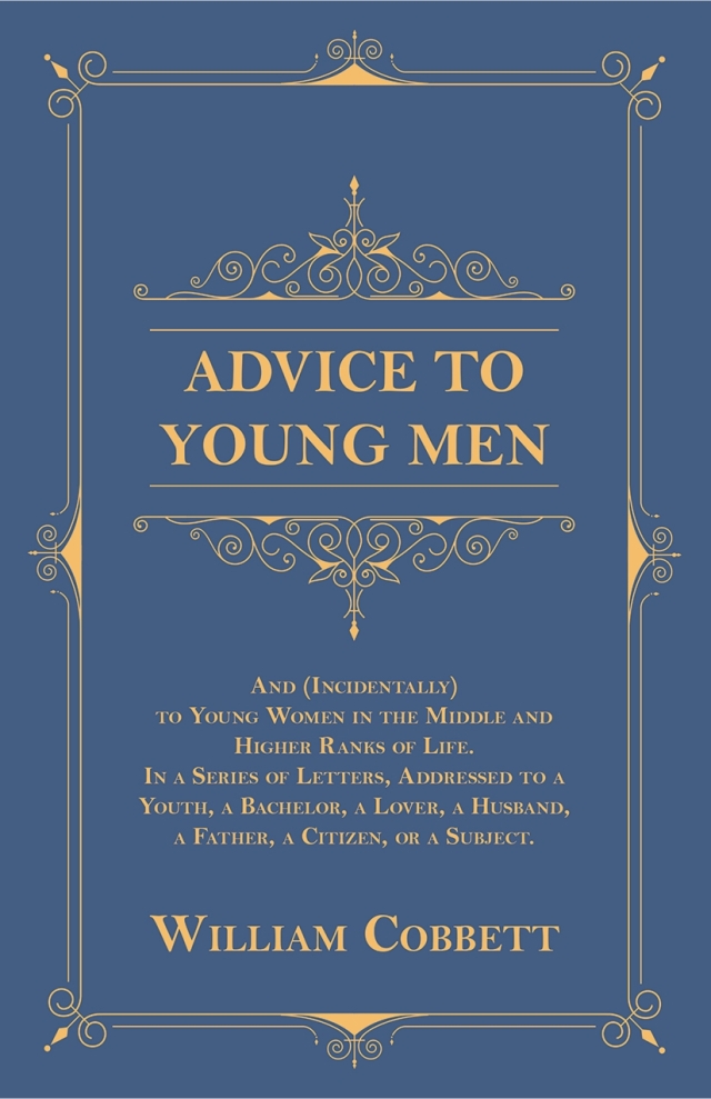 Advice to Young Men - And (Incidentally) to Young Women in the Middle and Higher Ranks of Life