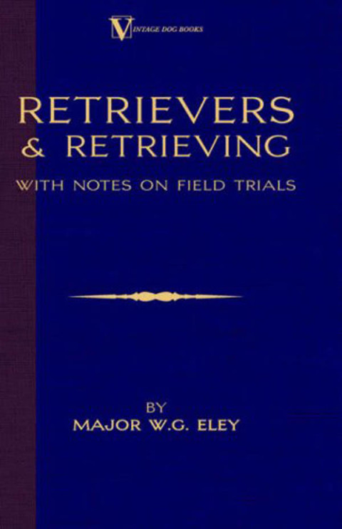 Cover image for book Retrievers And Retrieving - with Notes On Field Trials (A Vintage Dog Books Breed Classic - Labrador / Flat-Coated Retriever)