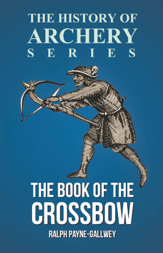 The Book of the Crossbow (History of Archery Series)
