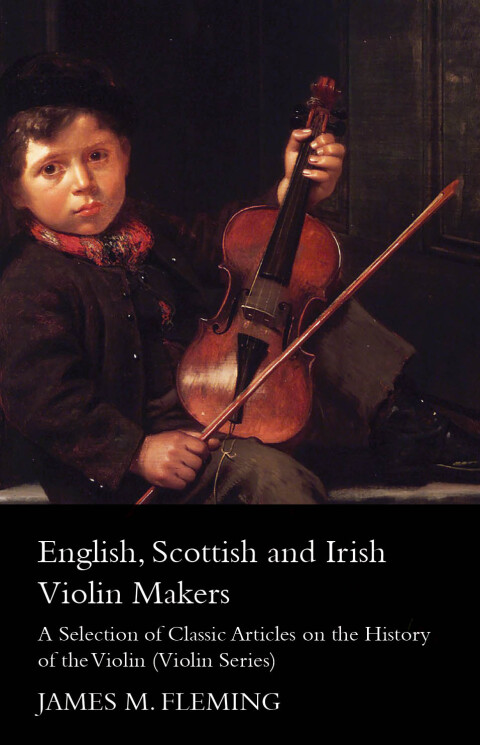 Cover image for book English, Scottish and Irish Violin Makers - A Selection of Classic Articles on the History of the Violin (Violin Series)