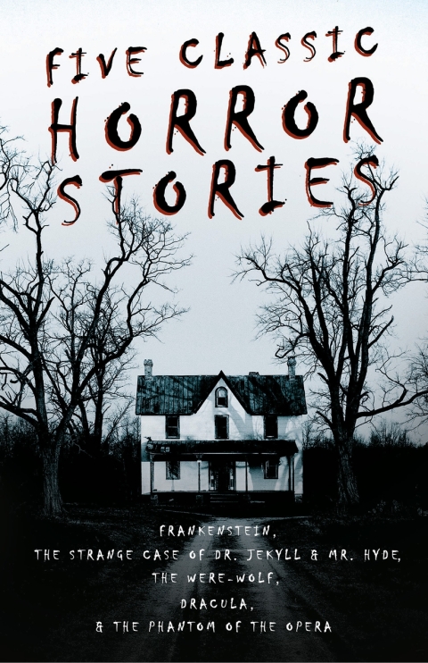 Cover image for book Five Classic Horror Stories - Frankenstein, The Strange Case of Dr. Jekyll & Mr. Hyde, The Were-wolf, Dracula, & The Phantom of the Opera