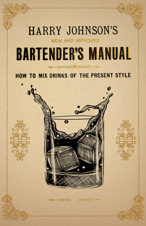 Harry Johnson's New and Improved Bartender's Manual; or, How to Mix Drinks of the Present Style 