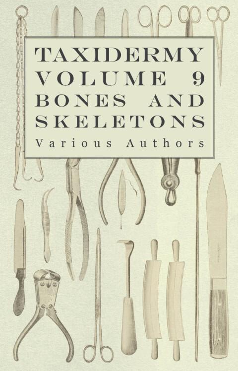 Cover image for book Taxidermy Vol. 9 Bones and Skeletons - The Collection, Preparation and Mounting of Bones