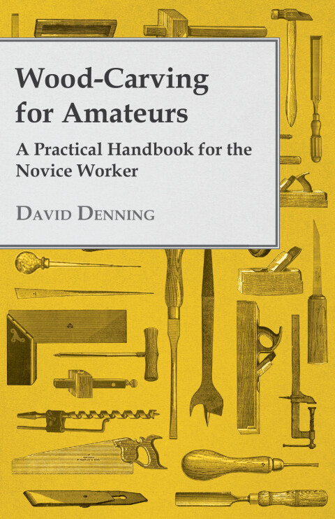Cover image for book Wood-Carving for Amateurs - A Practical Handbook for the Novice Worker
