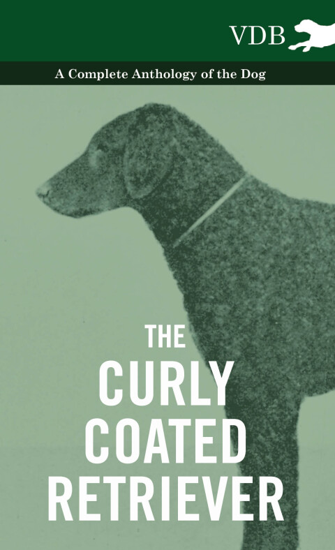 Cover image for book The Curly Coated Retriever - A Complete Anthology of the Dog -