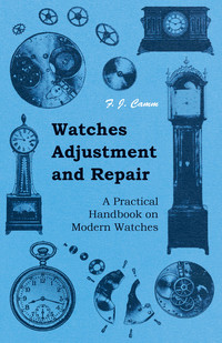 Cover image: Watches Adjustment and Repair - A Practical Handbook on Modern Watches 9781445519463