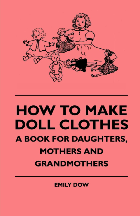 Cover image for book How To Make Doll Clothes - A Book For Daughters, Mothers And Grandmothers