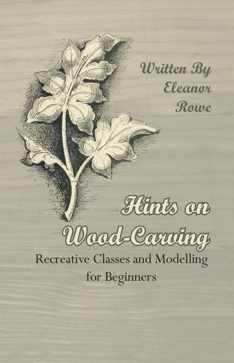 Cover image for book Hints on Wood-Carving - Recreative Classes and Modelling for Beginners