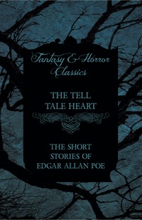 Titelbild: The Tell Tale Heart - The Short Stories of Edgar Allan Poe (Fantasy and Horror Classics) 9781447407355