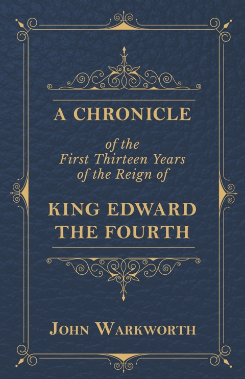 Cover image for book A Chronicle Of The First Thirteen Years Of The Reign Of King Edward The Fourth