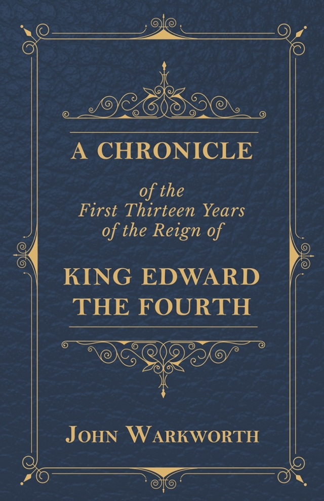 A Chronicle Of The First Thirteen Years Of The Reign Of King Edward The Fourth