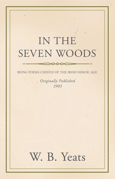 Cover image for book In the Seven Woods - Being Poems Chiefly of the Irish Heroic Age