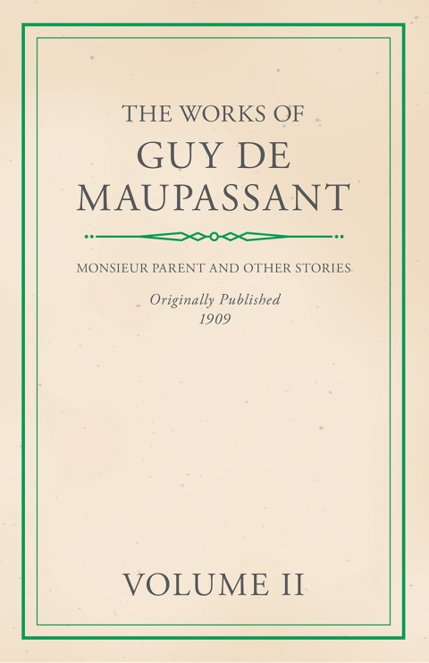 Cover image for book The Works of Guy De Maupassant - Volume II - Monsieur Parent and Other Stories