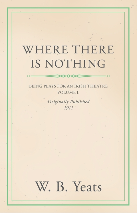 Cover image for book Where There is Nothing: Being Plays for an Irish Theatre - Volume I.