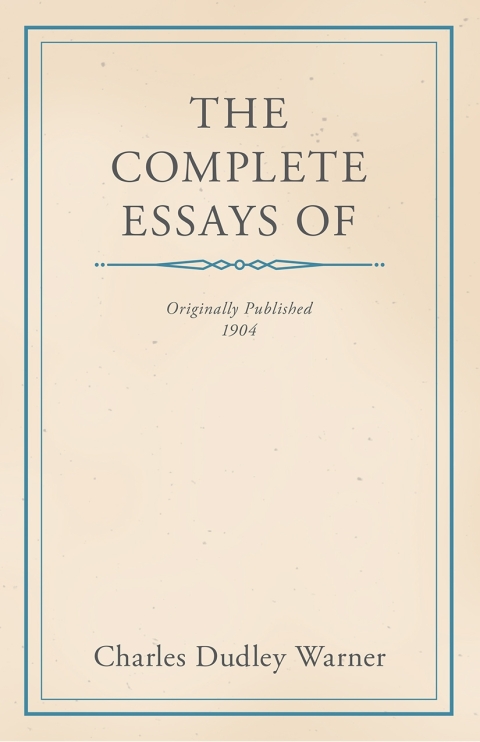 Cover image for book The Complete Essays of Charles Dudley Warner