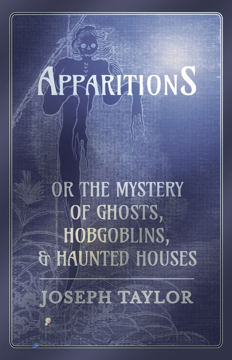 Cover image for book Apparitions; or, The Mystery of Ghosts, Hobgoblins, and Haunted Houses