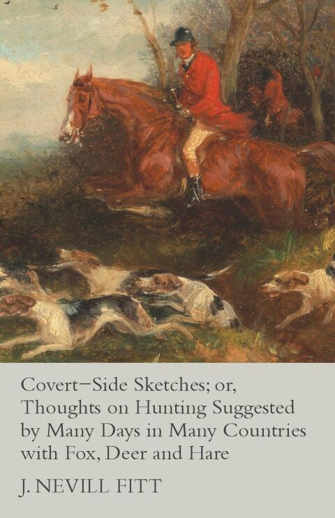Cover image for book Covert-Side Sketches; or, Thoughts on Hunting Suggested by Many Days in Many Countries with Fox, Deer and Hare