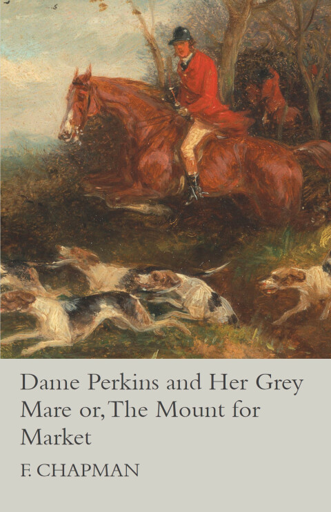 Cover image for book Dame Perkins and Her Grey Mare or, The Mount for Market