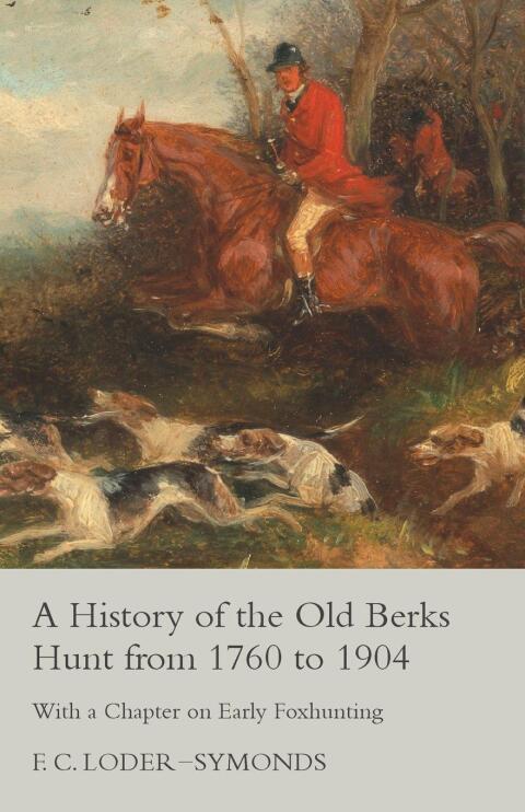 Cover image for book A History of the Old Berks Hunt from 1760 to 1904 - With a Chapter on Early Foxhunting