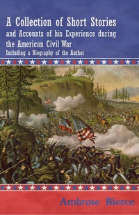 Titelbild: A Collection of Short Stories and Accounts of his Experience during the American Civil War - Including a Biography of the Author 9781447461173