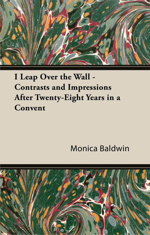 Cover image for book I Leap Over the Wall - Contrasts and Impressions After Twenty-Eight Years in a Convent