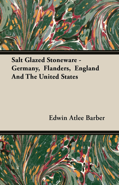 Cover image for book Salt Glazed Stoneware - Germany,  Flanders,  England And The United States