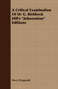 Titelbild: A Critical Examination of Dr G. Birkbeck Hill's Johnsonian Editions 9781408659694