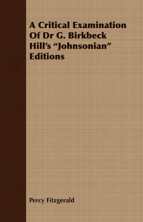 A Critical Examination of Dr G. Birkbeck Hill's Johnsonian Editions 