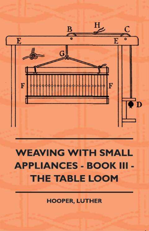 Cover image for book Weaving With Small Appliances - Book III - The Table Loom