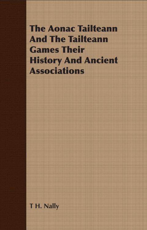 Cover image for book The Aonac Tailteann And The Tailteann Games Their History And Ancient Associations