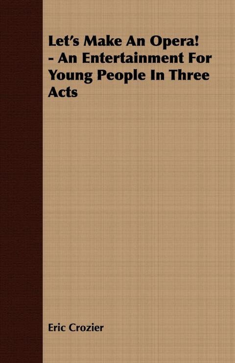 Cover image for book Let's Make An Opera! - An Entertainment For Young People In Three Acts