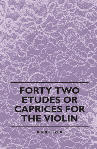 Forty Two Etudes Or Caprices For The Violin