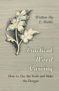Cover image: Practical Wood Carving - How to Use the Tools and Make the Designs 9781444655315