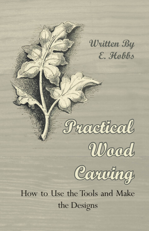 Cover image for book Practical Wood Carving - How to Use the Tools and Make the Designs